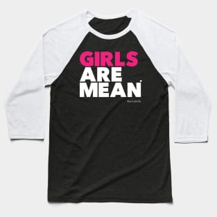 Girl are mean (periodically) Baseball T-Shirt